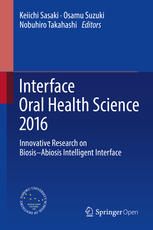 Interface oral health science 2016 : innovative research on biosis–abiosis intelligent interface