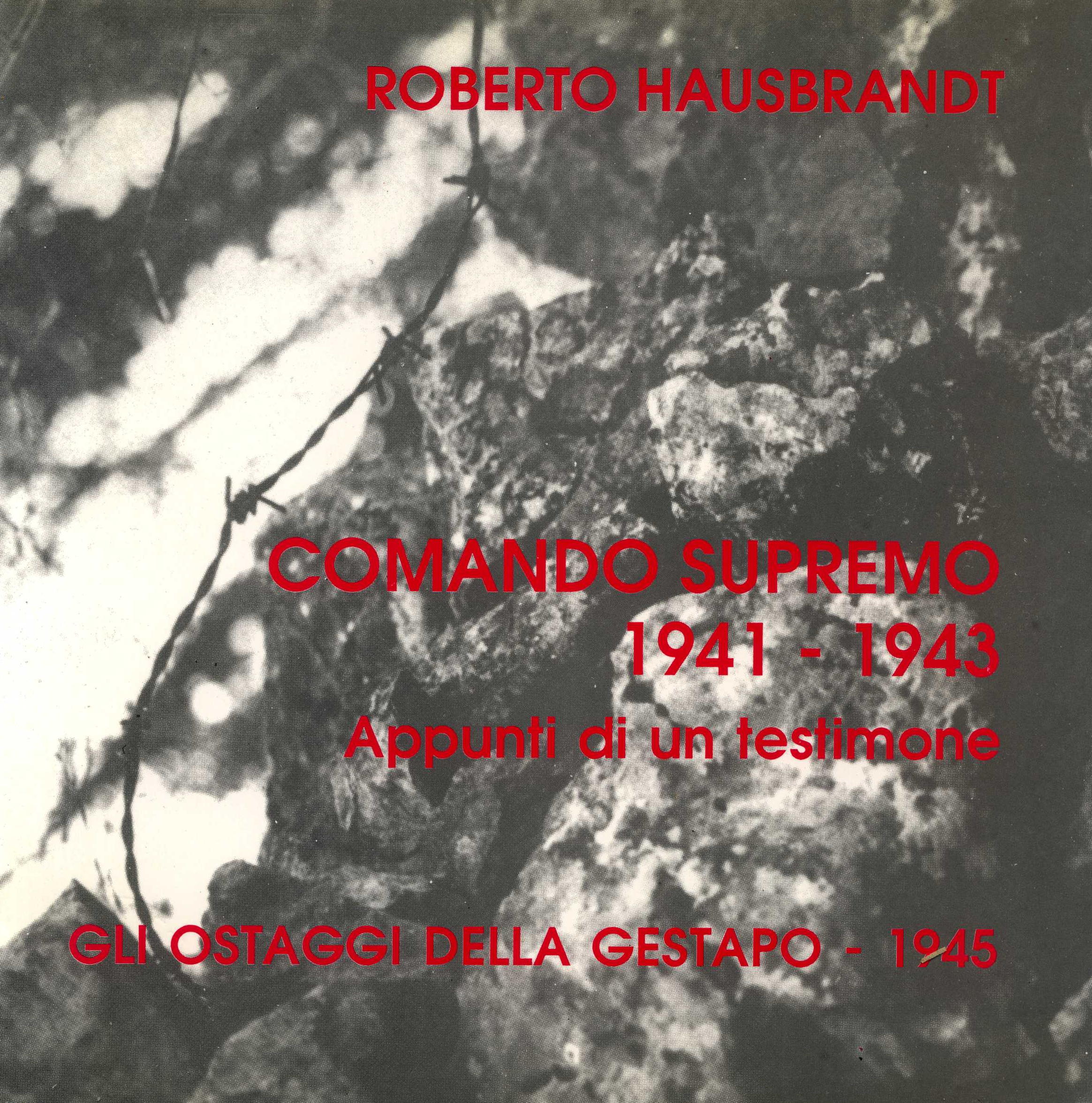 Comando supremo, 1941-1943 : appunti di un testimone : gli ostaggi della Gestapo, 1945