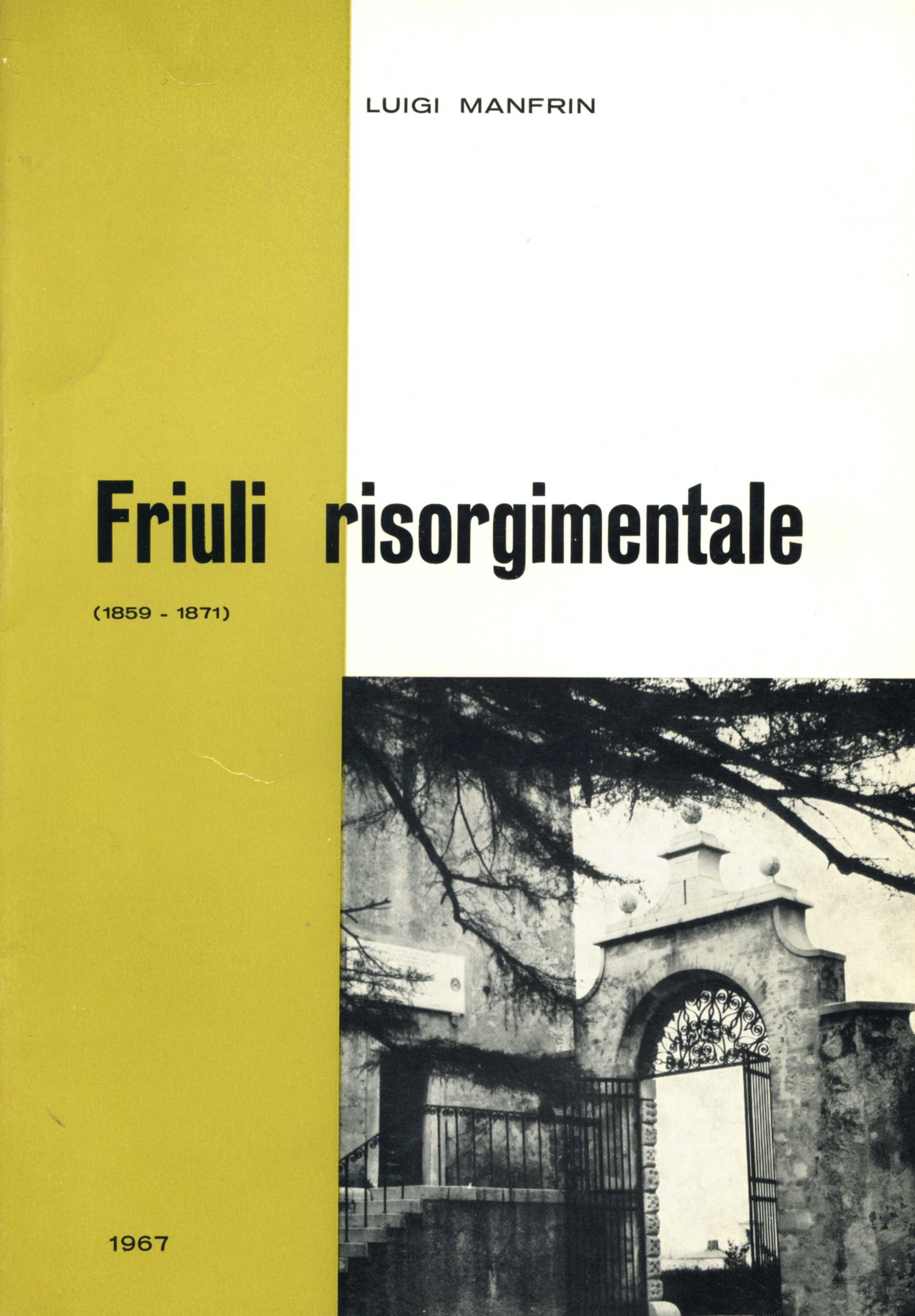 Friuli risorgimentale : aspetti della vita economica, politica e sociale del Friuli prima e dopo l'annessione alla Italia (1859-1871)
