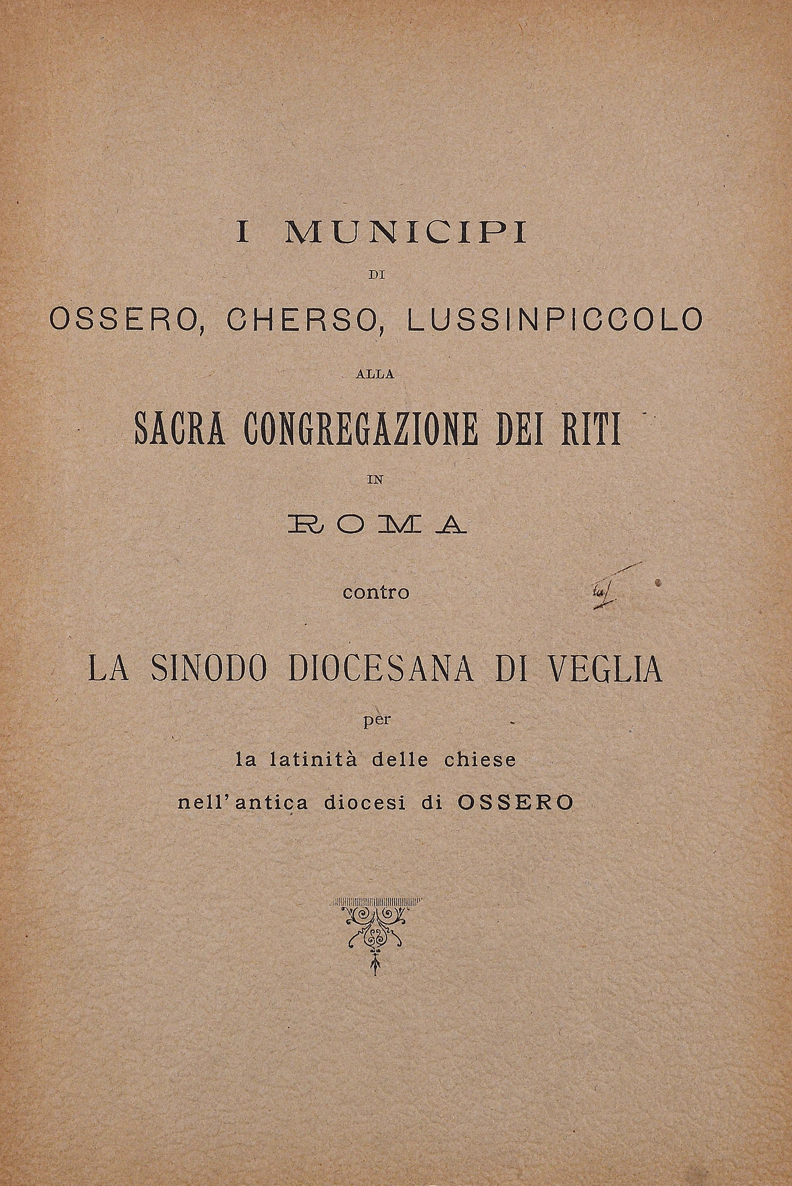 I municipi di Ossero, Cherso, Lussinpiccolo alla Sacra Congregazione dei Riti in Roma contro la Sinodo diocesana di Veglia per la latinità delle chiese nell'antica diocesi di Ossero