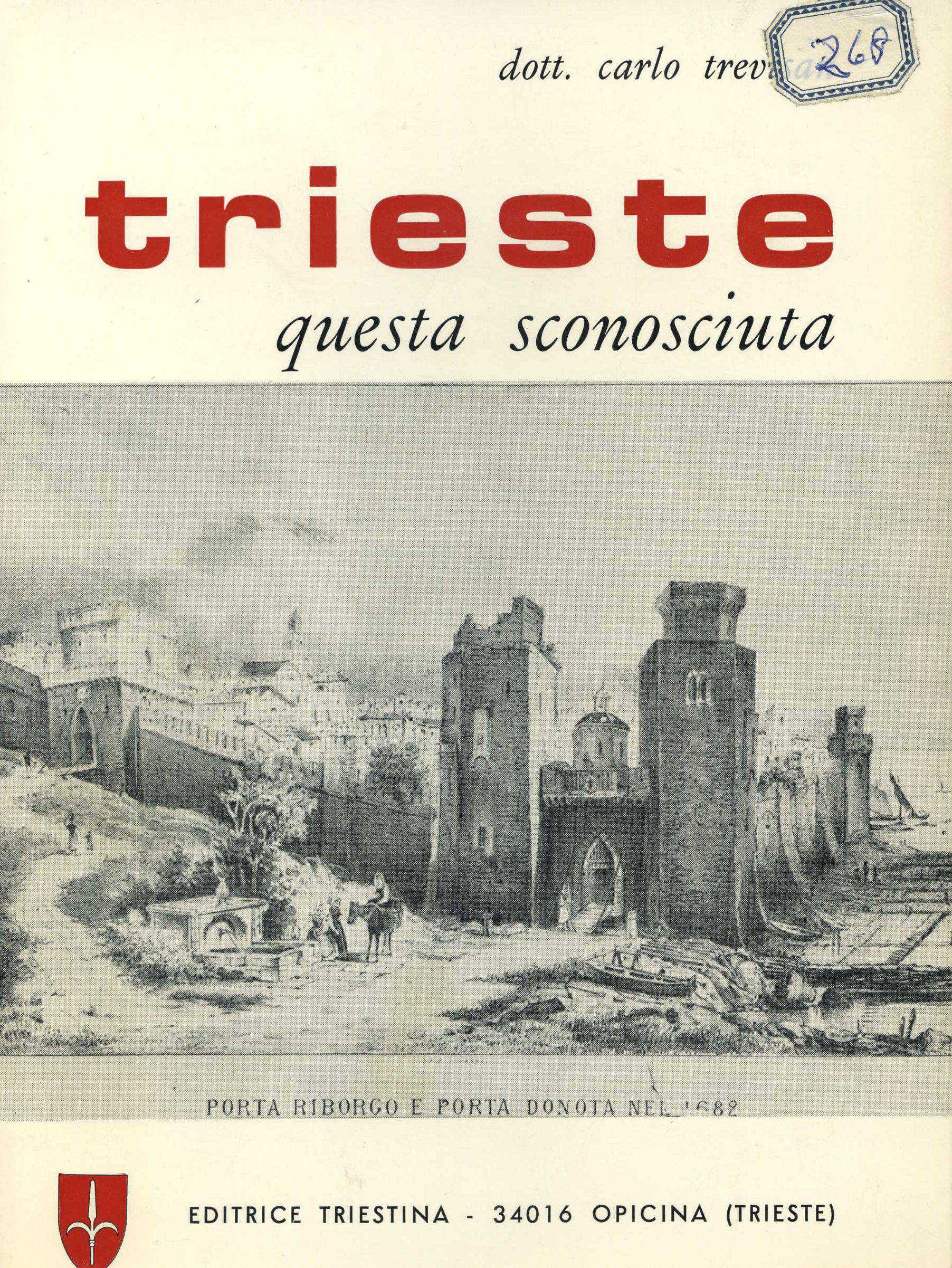 Trieste questa sconosciuta : l'ambiente sociale economico culturale e storico dal secolo 18.