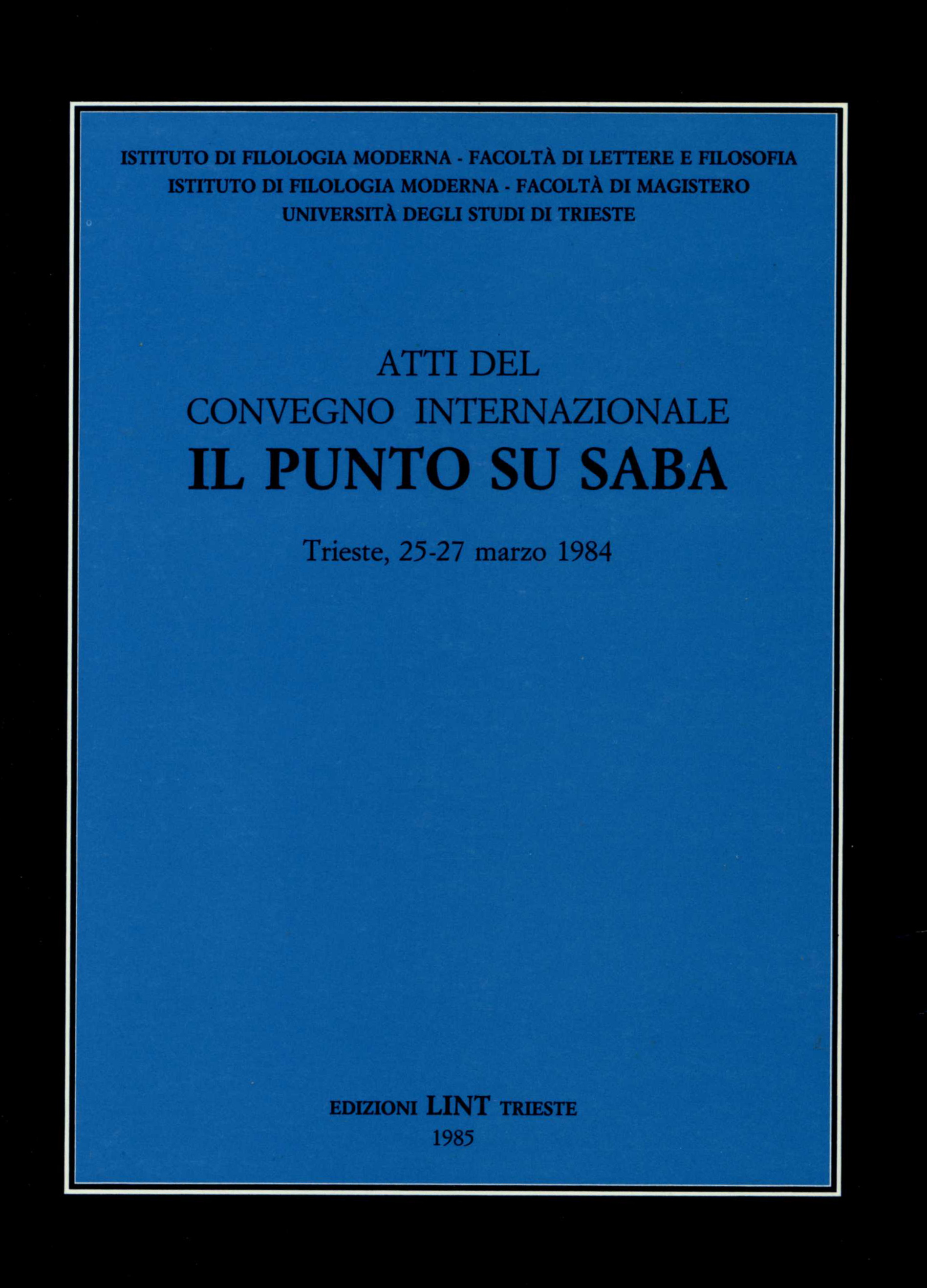 Atti del Convegno internazionale Il punto su Saba : Trieste, 25-27 marzo 1984