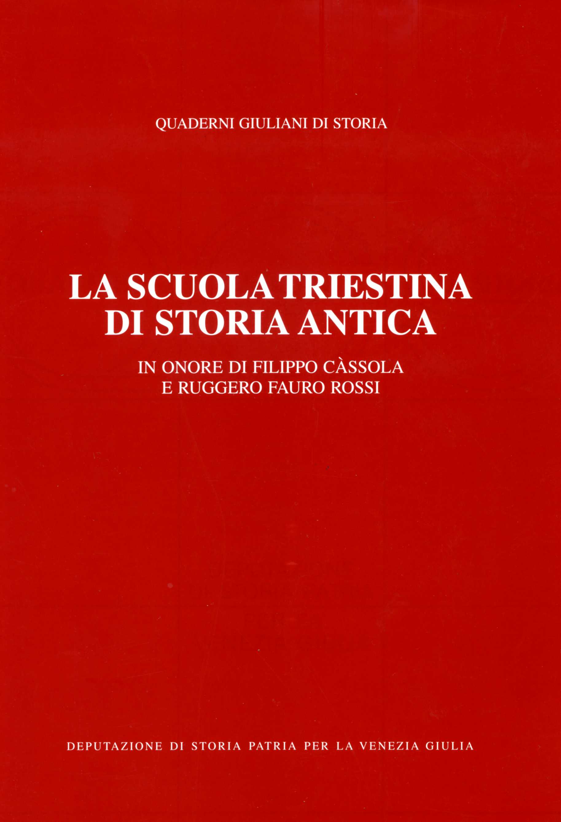 La scuola triestina di storia antica : incontro di studio in onore di Filippo Càssola e Ruggero Fauro Rossi, Trieste, 16 novembre 1998