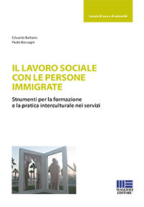 Il lavoro sociale con le persone immigrate : strumenti per la formazione e la pratica interculturale nei servizi