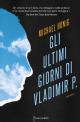 Gli ultimi giorni di Vladimir P.