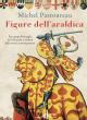 Figure dell'araldica : Dai campi di battaglia del XII secolo ai simboli della società contemporanea