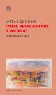 Come reincantare il mondo : La decrescita e il sacro