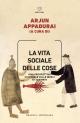 La vita sociale delle cose : Una prospettiva culturale sulle merci di scambio