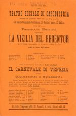 Sabato 22 gennaio 1898 alle ore 7 1/2 precise la comica compagnia goldoniana G. Gallina prop. E. Gallina, diretta dall'artista Ferruccio Benini, rappresenterà La vizilia del redentor, nuovissima commedia in 1 atto di Icilio Fano ... Indi la commedia in 3 atti di Carlo Goldoni Il carnevale di Venezia, ovvero Chiassetti e spassetti ....