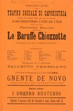 Sabato 29 gennaio 1898 alle ore 7 1/2 precise la comica compagnia goldoniana G. Gallina propr. E. Gallina, diretta dall'artista Ferruccio Benini, rappresenterà Le baruffe chiozzotte, commedia in 3 atti di Carlo Goldoni ... Precederà la commedia in 1 atto di G. Gallina Gnente de novo ...